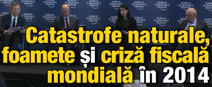 Catastrofe naturale, foamete si criza fiscala mondiala in 2014