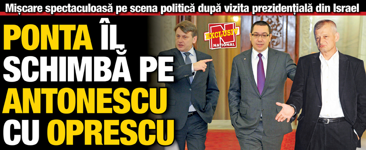 Ponta il schimba pe Antonescu cu Oprescu