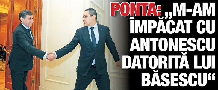 Ponta: M-am impacat cu Antonescu datorita lui Basescu