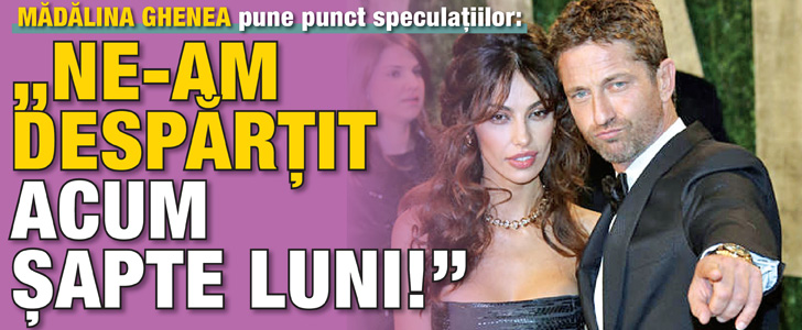 Madalina Ghenea pune punct speculatiilor! „Eu si Gerard Butler ne-am despartit acum sapte luni!”