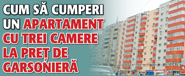Cum cumparati apartamente cu trei camere la pret de garsoniere