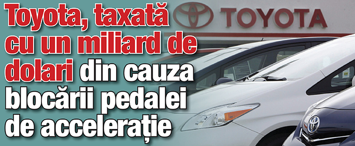 Toyota, taxata cu un miliard de dolari din cauza blocarii pedalei de acceleratie