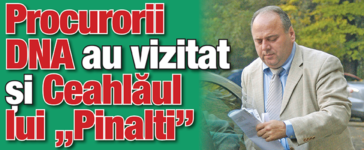 Procurorii DNA au vizitat si Ceahlaul lui „Pinalti”