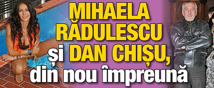 Mihaela Radulescu si Dan Chisu, din nou impreuna