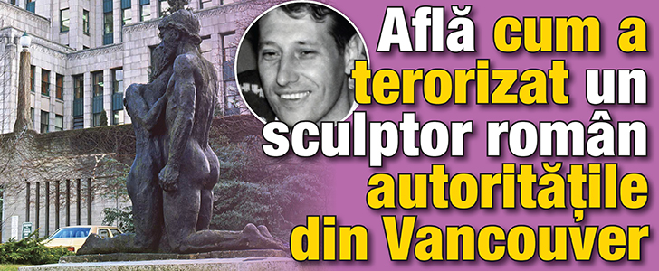 Cum a terorizat un sculptor roman autoritatile din Vancouver!