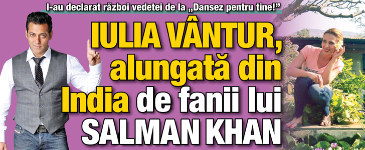 Iulia Vantur, alungata din India de fanii lui Salman Khan