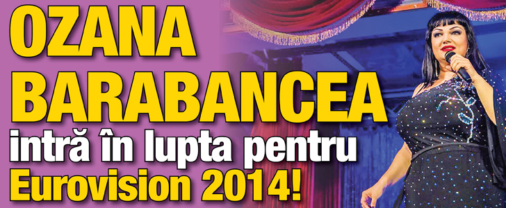 Ozana Barabancea intra in lupta pentru Eurovision 2014!