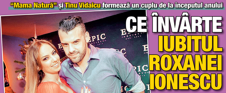 Ce invarte iubitul Roxanei Ionescu!