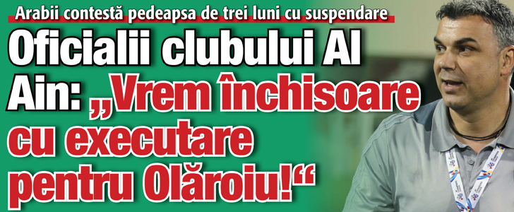 Oficialii clubului Al Ain: „Vrem inchisoare cu executare pentru Olaroiu!”
