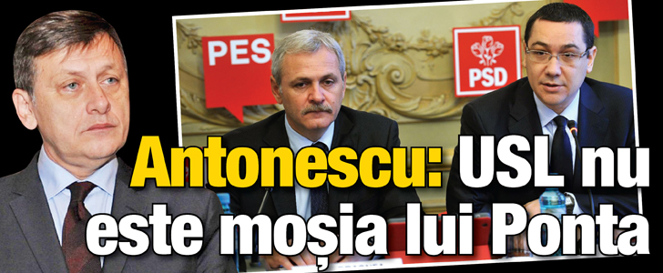 Antonescu: USL nu este mosia lui Ponta