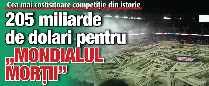 Cea mai costisitoare competitie din istorie: 205 miliarde de dolari cheltuite pentru „mondialul mortii”!