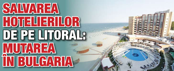 Salvarea hotelierilor de pe litoral: mutarea in Bulgaria