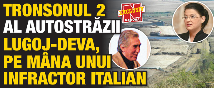 Tronsonul 2 al autostrazii Lugoj-Deva, pe mana unui infractor italian