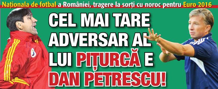 Nationala Romaniei, tragere la sorti cu noroc pentru Euro 2016: Cel mai tare adversar al lui Piturca e Dan Petrescu!