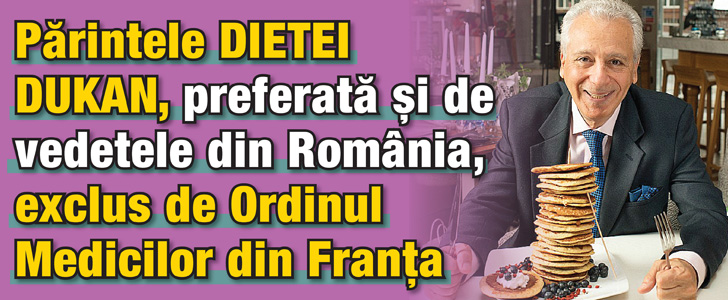 Parintele dietei Dukan, preferata si de vedetele din Romania, exclus de Ordinul Medicilor din Franta