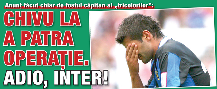 Chivu la a patra operatie, adio, Inter!