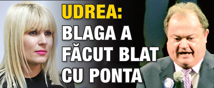 Udrea: Blaga a facut blat cu Ponta