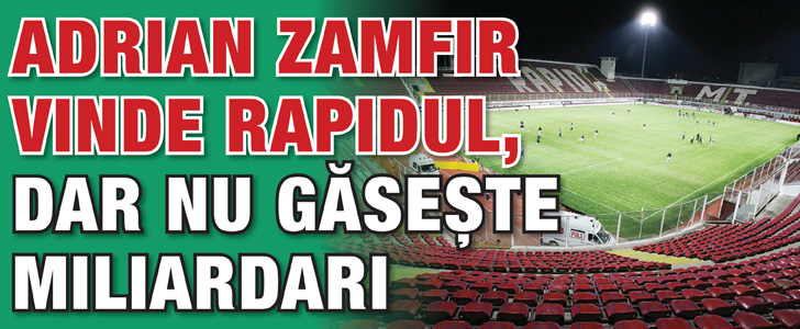 Adrian Zamfir vinde Rapidul, dar n-are cui