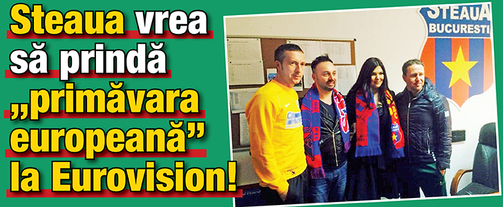 Steaua vrea sa prinda “primavara europeana” la Eurovision!