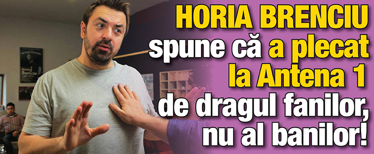 Horia Brenciu spune ca a plecat la Antena 1 de dragul fanilor, nu al banilor!
