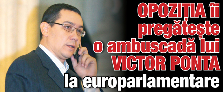 Opozitia ii pregateste o ambuscada lui Ponta la europarlamentare