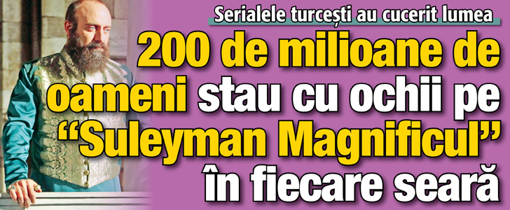 200 de milioane de oameni stau cu ochii pe “Suleyman Magnificul” in fiecare seara