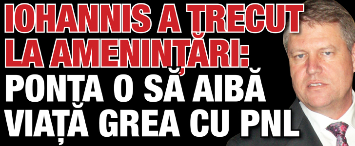 Iohannis a trecut la amenintari: Ponta o sa aiba viata grea cu PNL