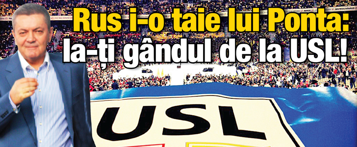 Rus i-o taie lui Ponta: Ia-ti gandul de la USL!