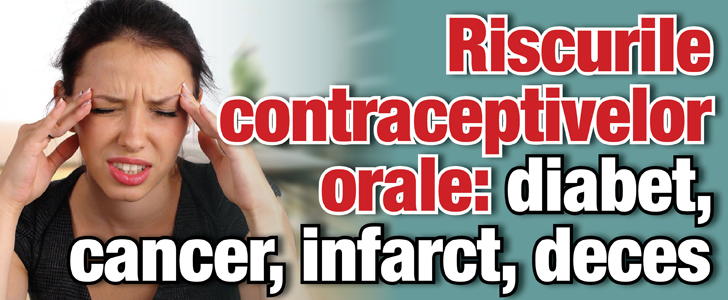 Riscurile contraceptivelor orale: diabet, cancer, infarct, deces
