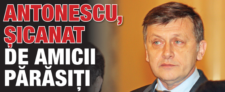Antonescu, sicanat de amicii parasiti