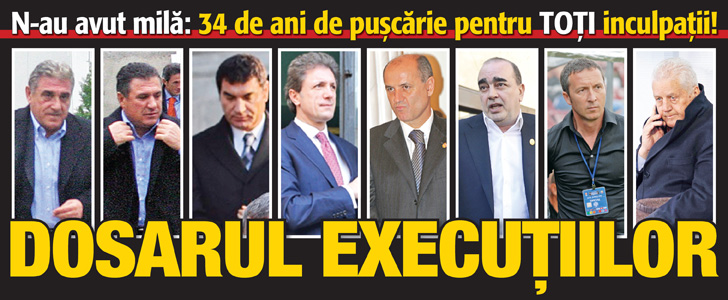 N-au avut mila: 34 de ani de puscarie pentru TOTI inculpatii! Dosarul executiilor