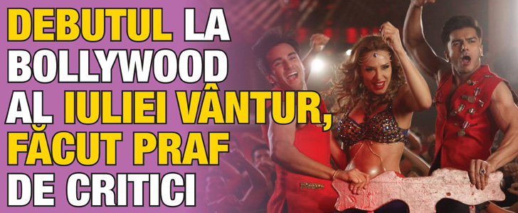 Debutul la Bollywood al Iuliei Vantur, facut praf de critici