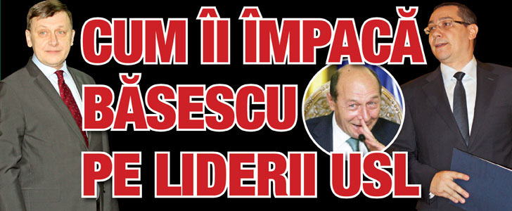 Cum ii impaca Basescu pe liderii USL