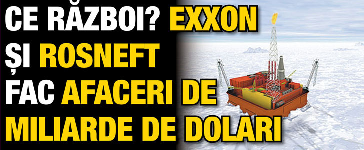 Ce razboi? Exxon si Rosneft fac afaceri de miliarde de dolari