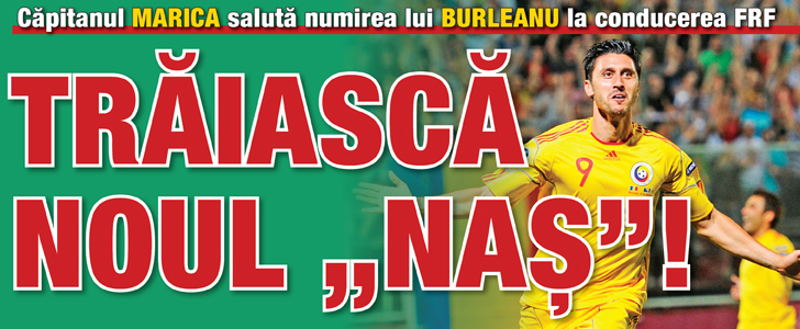 Marica saluta numirea lui Burleanu la conducerea FRF: Traiasca noul „Nas”!