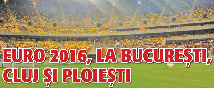 Euro 2016, la Bucuresti, Cluj si Ploiesti