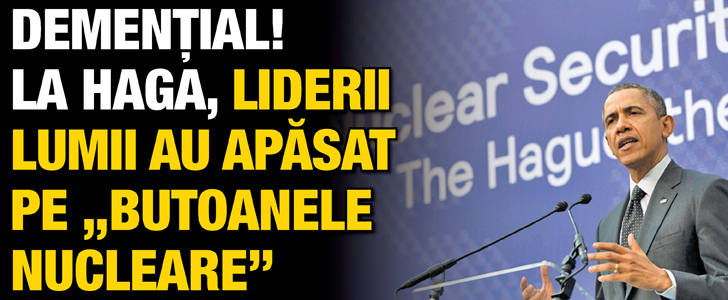 Demential! La Haga, liderii lumii au apasat pe „butoanele nucleare”