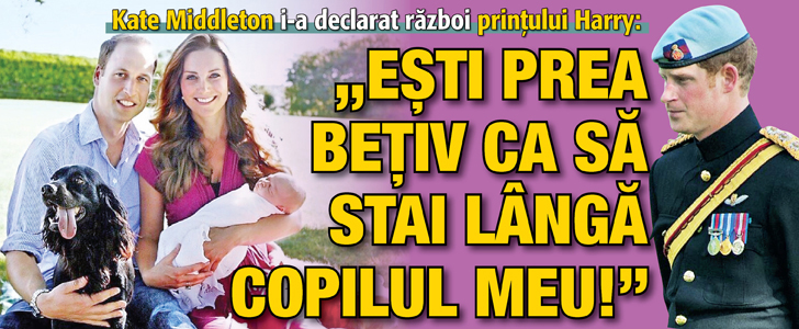 Kate Middleton i-a declarat razboi printului Harry: “Esti prea betiv ca sa stai langa copilul meu!”