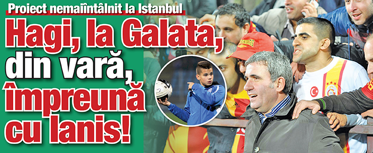 Hagi, la Galata, din vara, impreuna cu Ianis!