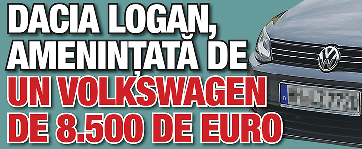 Dacia Logan, amenintata de un Volkswagen de 8.500 de euro