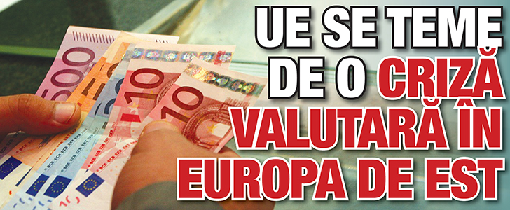 UE se teme de o criza valutara in Europa de Est