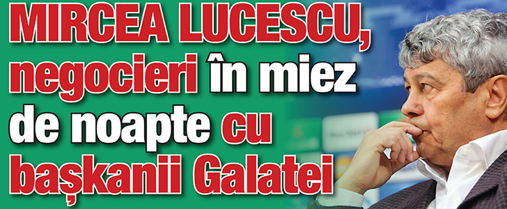 Lucescu, negocieri in miez de noapte cu baskanii Galatei