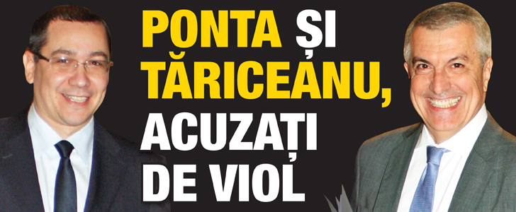 Ponta si Tariceanu, acuzati de viol