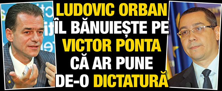 Orban il banuieste pe Ponta ca ar pune de-o dictatura