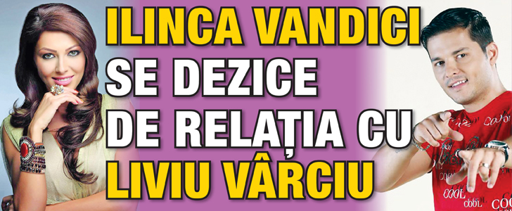 Ilinca Vandici se dezice de relatia cu Liviu Varciu
