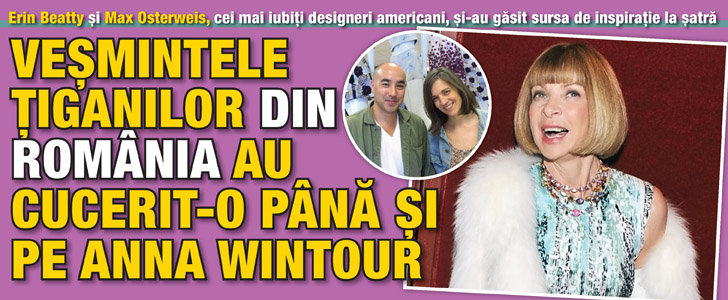 Vesmintele tiganilor din Romania au cucerit-o pana si pe Anna Wintour