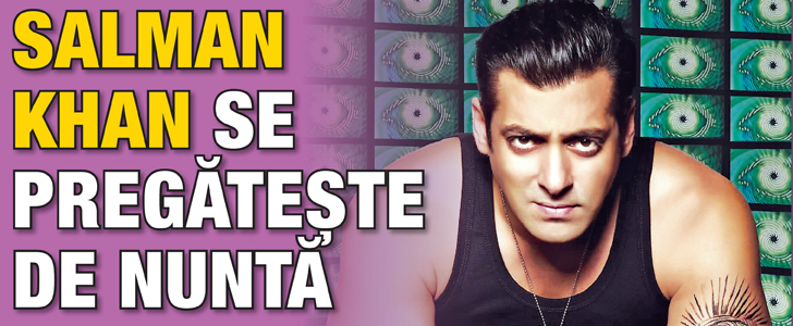 Salman Khan se pregateste de nunta!