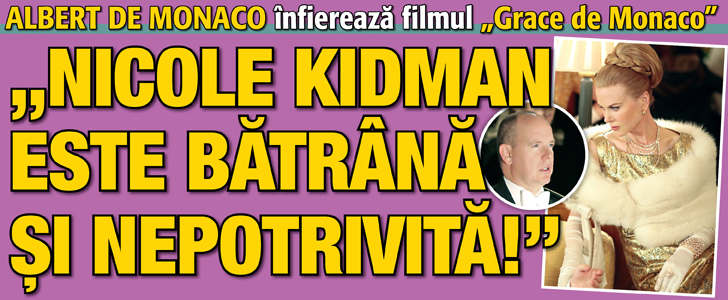 Albert de Monaco infiereaza filmul “Grace de Monaco”:  “Nicole Kidman este batrana si nepotrivita!”