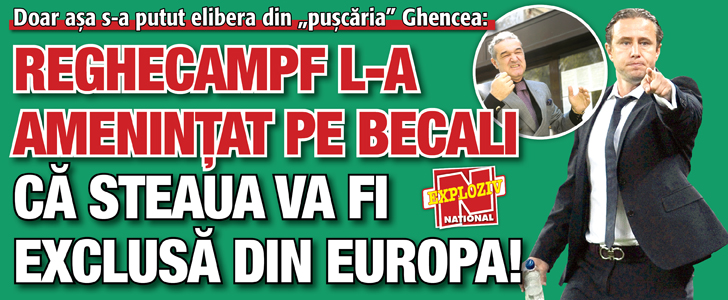 Reghe l-a amenintat pe Becali ca Steaua va fi exclusa din Europa!