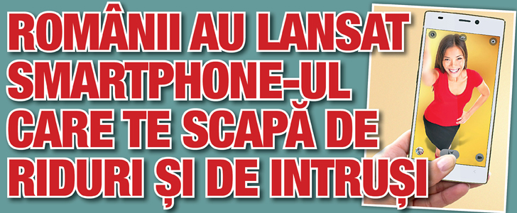 Romanii au lansat smartphone-ul care te scapa de riduri si de intrusi